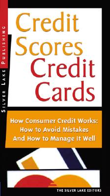 Image for Credit Scores, Credit Cards: How Consumer Finance Works How to Avoid Mistakes and How to Manage Your Accounts Well