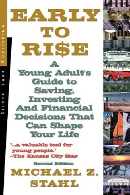 Early to Rise: A Young Adult's Guide to Investing. and Financial Decisions That Can Shape Your Life
