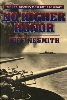 No Higher Honor The U. S. S. Yorktown and the Battle of Midway