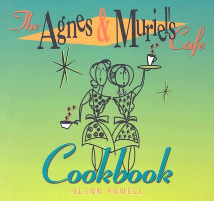 Agnes & Muriel's Cafe Cookbook