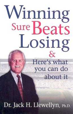 Winning Sure Beats Losing: & Here's What You Can Do About It