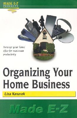 Organizing Your Home Business Kanarek, Lisa
