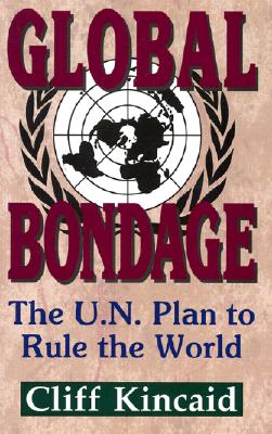 Global Bondage: The U.N. Plan to Rule the World