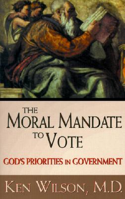 Image for The Moral Mandate to Vote: God's Priorities in Government The Moral Mandate to Vote: God's Priorities in Government
