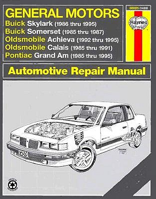 Image for General Motors Buick Skylark (1986 thru 1995) Buick Somerset (1985 thru 1987) Oldsmobile Achieva (1992 thru 1995) Oldsmobile Calais (1985 thru 1991) Pontiac Grand Am (1985 thru 1995) Automotive Repair Manual (Haynes Automotive Repair Series)
