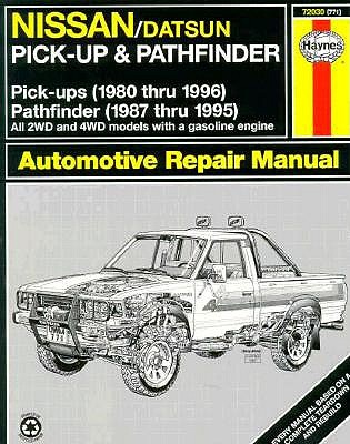 Nissan Pick-Ups Automotive Repair Manual: Nissan/Datsun Pickups 1980 Through 1996/Pathfinder 1987 Through 1995 (Hayne's Automotive Repair Manual)