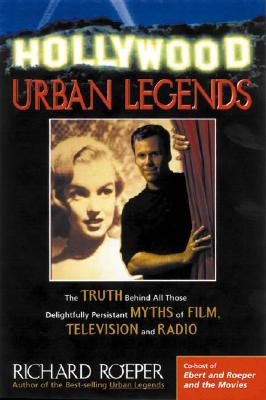 Hollywood Urban Legends : The Truth Behind All Those Delightfully Persistent Myths of Films, Television, and Music