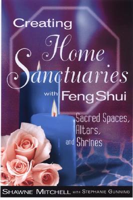 Image for Creating Home Sanctuaries With Feng Shui: Sacred Spaces, Altars, and Shrines