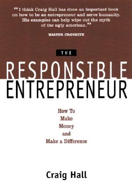 The Responsible Entrepreneur: How to Make Money and Make a Difference
