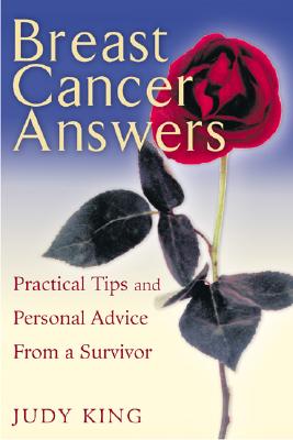 Breast Cancer Answers; Breast Cancer Answers Practical Tips And Personal Advice From A Survivor