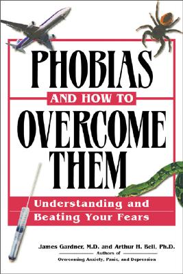 Image for Phobias and How to Overcome Them: Understanding And Beating Your Fears