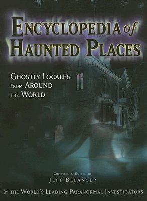Encyclopedia Of Haunted Places: Ghostly Locales From Around The World
