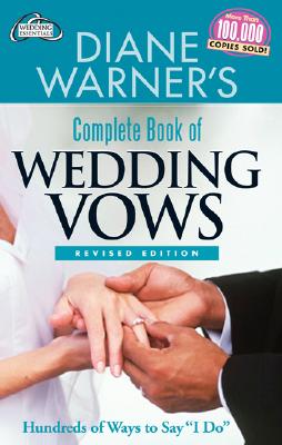 Diane Warner's Complete Book of Wedding Vows, Revised Edition: Hundreds of Ways to Say I Do (Hal Leonard Wedding Essentials)
