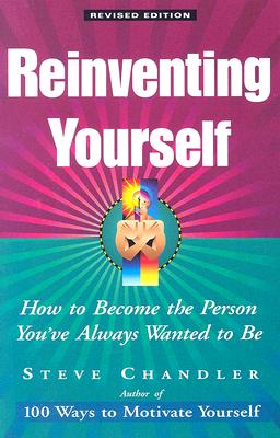 Reinventing Yourself, Revised Edition: How to Become the Person You've Always Wanted to Be