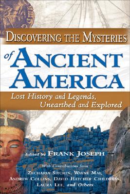 Image for Discovering the Mysteries of Ancient America: Lost History and Legends, Unearthed and Explored