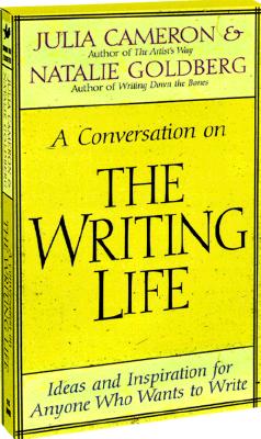 A Conversation on The Writing Life: Ideas and Inspirations for Anyone Who Wants to Write
