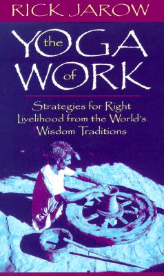 The Yoga of Work: Strategies for Right Livelihood from the World Wisdom Traditions (Audiobook)