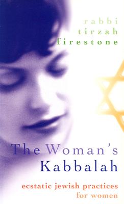 The Woman's Kabbalah Ecstatic Jewish Practices for Women