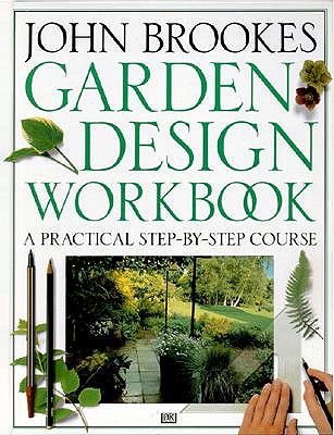 Garden Design Workbook: A Practical Step-By-Course