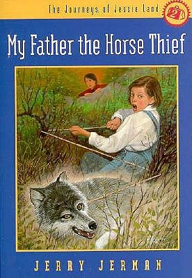 My Father the Horse Thief (The Journeys of Jessie Land)