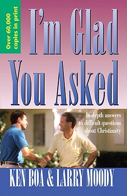 I'm Glad You Asked: In-Depth Answers to Difficult Questions about Christianity