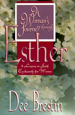 A Woman's Journey Through Esther : 8 Lessons on Faith Exclusively for Women