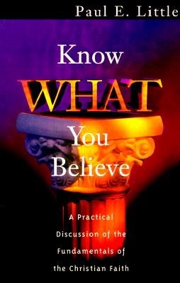 Image for Know What You Believe: A Practical Discussion of the Fundamentals of the Christian Faith Know What You Believe: A Practical Discussion of the Fundamentals of the Christian Faith