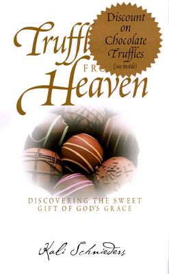Truffles from Heaven; Truffles from Heaven Discovering the Sweet Gift of God's Grace