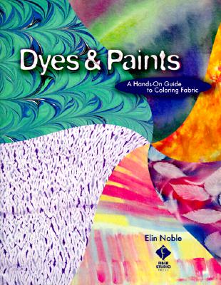 Dyes & Paints: A Hands-On Guide to Coloring Fabric