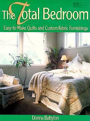 Image for The Total Bedroom: Easy-To-Make Quilts and Custom Fabric Furnishings
