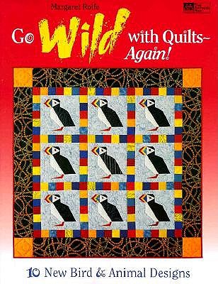 Go Wild with Quilts--Again!: 10 New Bird and Animal Designs