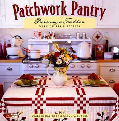 PATCHWORK PANTRY: PRESERVING A TRADITION WITH QUILTS AND RECIPES - BOOK CLUB EDITION