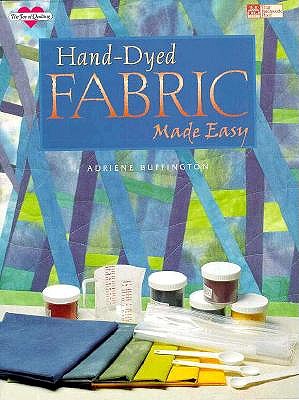 Hand-Dyed Fabric Made Easy (The Joy of Quilting)
