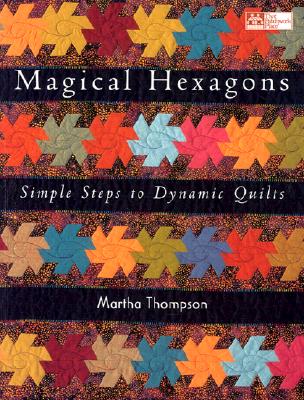 Magical Hexagons: Simple Steps to Dynamic Quilts