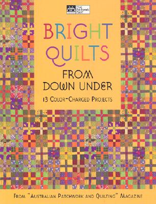 Image for Bright Quilts from Down Under: 13 Color-Charged Projects (That Patchwork Place) Bright Quilts from Down Under: 13 Color-Charged Projects (That Patchwork Place)