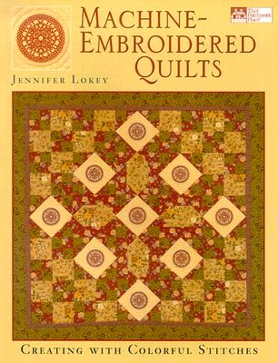 Machine Embroidered Quilts: Creating With Colorful Stitches