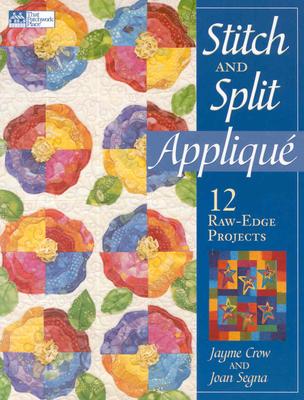 Stitch and Split Applique: 12 Raw-Edge Projects