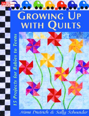 Growing Up With Quilts: 15 Projects For Babies To Teens (That Patchwork Place)