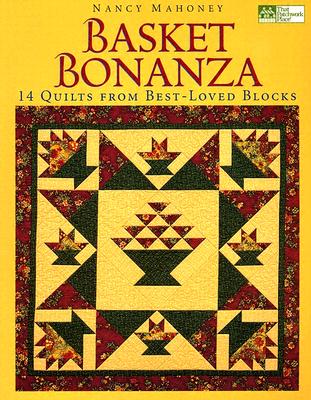 Basket Bonanza: 14 Quilts From Best-Loved Blocks