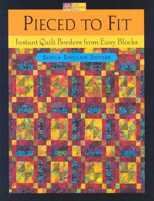 Pieced to Fit: Instant Quilt Borders from Easy Blocks