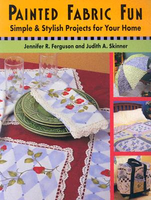 Painted Fabric Fun: Simple And Stylish Projects For Your Home