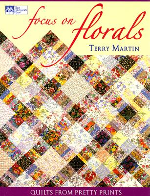 Focus on Florals: Quilts from Pretty Prints