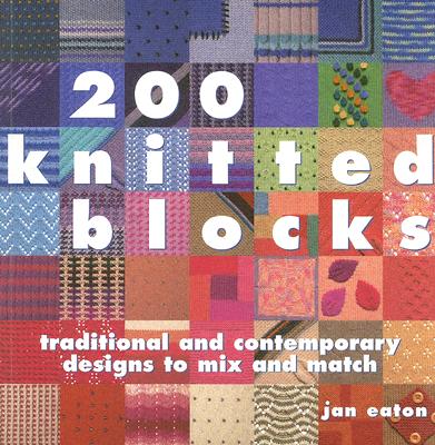 200 Knitted Blocks: Traditional and Contemporary Designs to Mix and Match