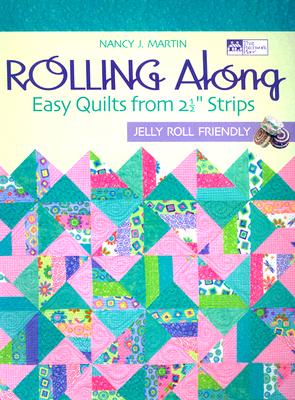Rolling Along: Easy Quilts from 2 ' Strips