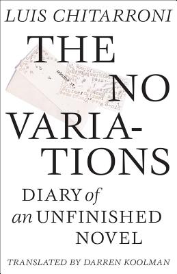 No Variations: Journal of an Unfinished Novel (Argentinian Literature Series)
