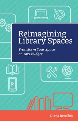 Reimagining Library Spaces: Transform Your Space on Any Budget (Digital Age Librarians) Image for Reimagining Library Spaces: Transform Your Space on Any Budget (Digital Age Librarians)