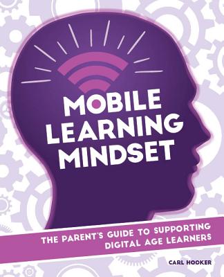 Mobile Learning Mindset: The Parents Guide to Supporting Digital Age Learners