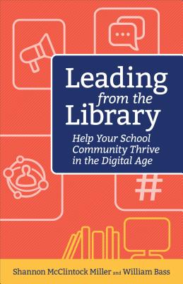 Image for Leading from the Library: Help Your School Community Thrive in the Digital Age (Digital Age Librarian's Series) Leading from the Library: Help Your School Community Thrive in the Digital Age (Digital Age Librarian's Series)