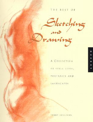 The Best of Sketching and Drawing: A Collection of Still Lifes, Portraits and Landscapes