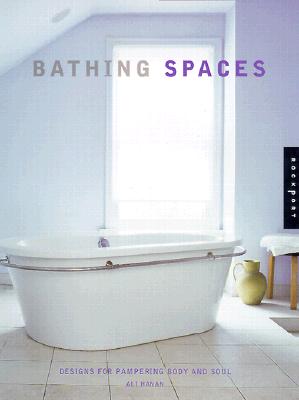 Bathing Spaces: Designs for Pampering Body and Soul